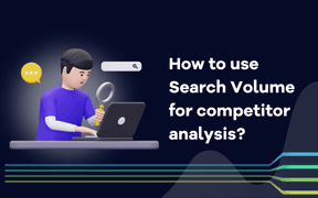 How to use search volume for competitor analysis?