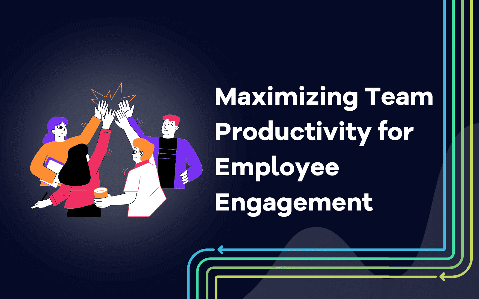 Maximizing Team Productivity for Employee Engagement.png