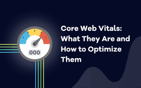Core Web Vitals: What They Are and How to Optimize Them
