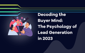 Décoder l'esprit de l'acheteur : La psychologie de la génération de leads en 2023
