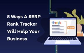 5 Ways a SERP Rank Tracker Will Help Your Business