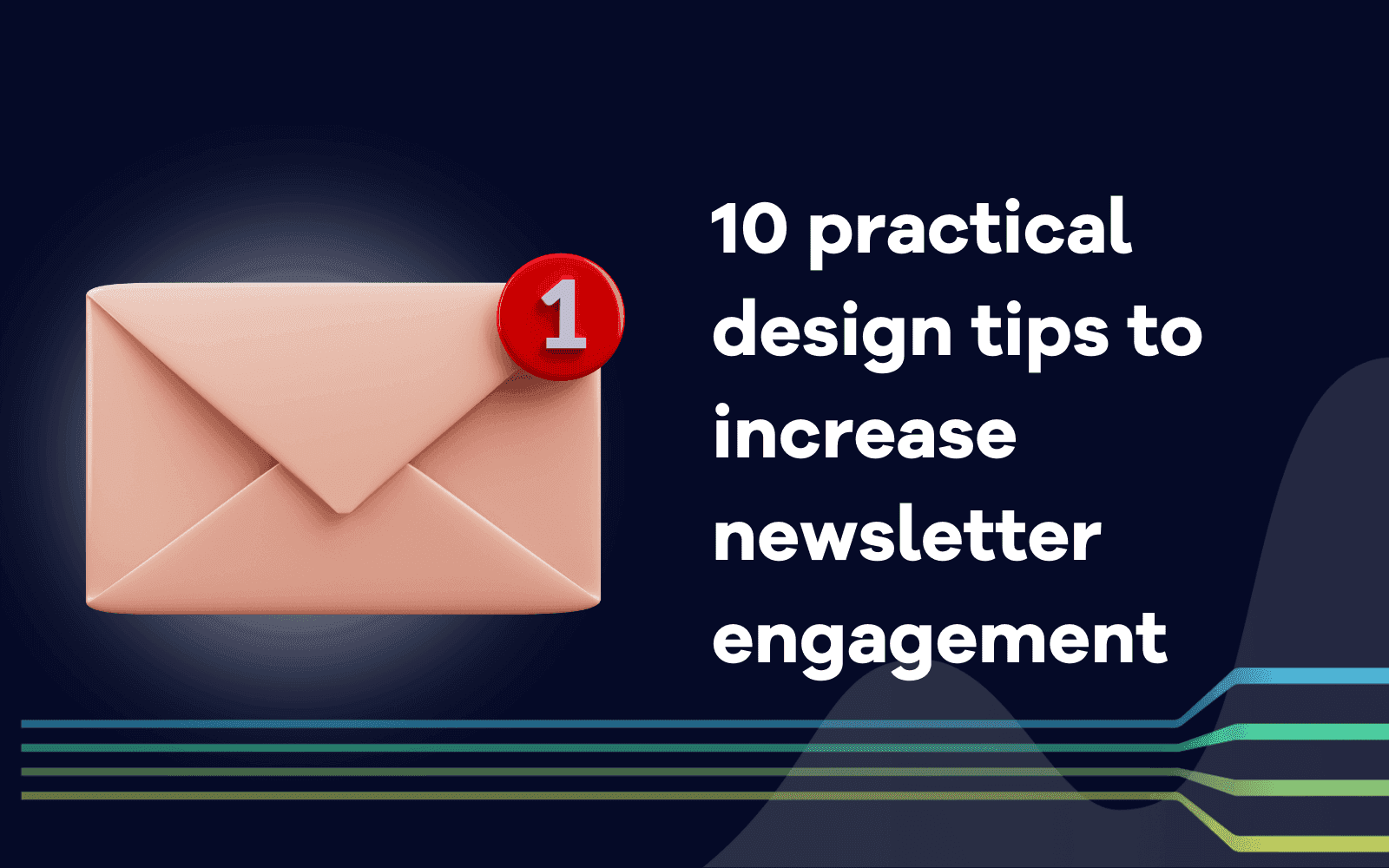 Design tips to increase newsletter engagement