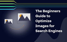 Image SEO: The Beginners Guide to Optimize Images for Search Engines