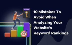 10 Mistakes To Avoid When Analyzing Your Website’s Keyword Rankings