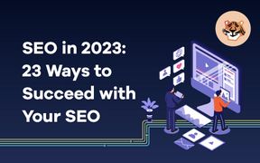 SEO in 2023: 23 Ways to Succeed with Your SEO