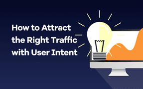 How to Attract the Right Traffic with User Intent