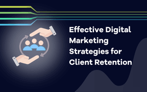 Effective Digital Marketing Strategies for Client Retention
