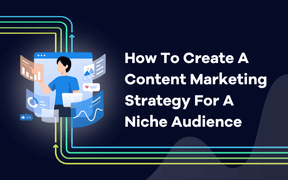How To Create A Content Marketing Strategy For A Niche Audience
