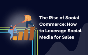 The Rise of Social Commerce: How to Leverage Social Media for Sales