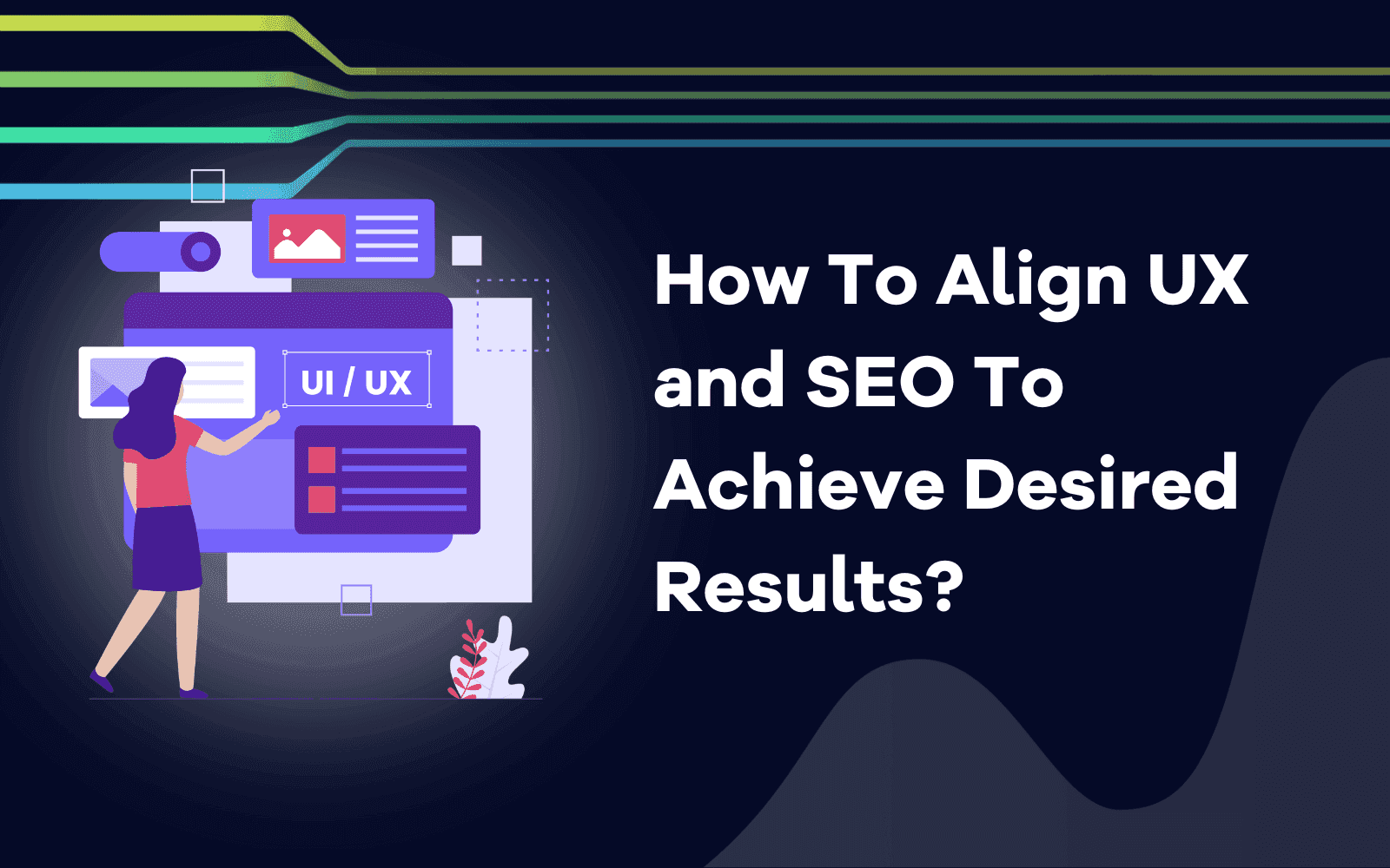 How To Align UX and SEO To Achieve Desired Results