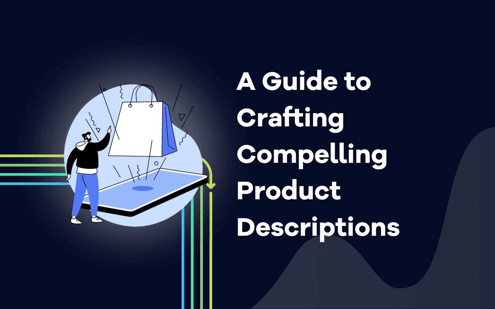 Guide to Crafting Compelling Product Descriptions