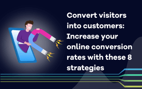 Convert visitors into customers: Increase your online conversion rates with these 8 strategies