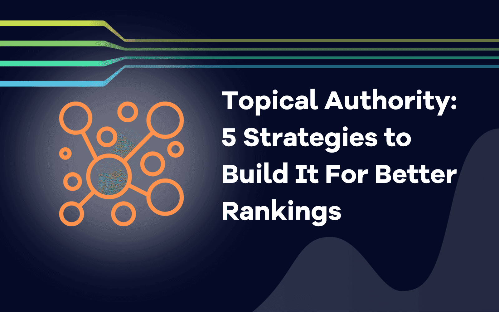 Topical Authority 5 Strategies to Build It For Better Rankings.png