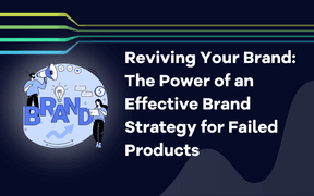 Reviving Your Brand: The Power of an Effective Brand Strategy for Failed Products