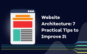 Architektura strony internetowej: 7 praktycznych wskazówek, jak ją ulepszyć