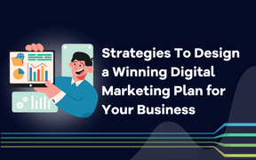 Strategies To Design a Winning Digital Marketing Plan for Your Business