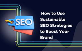  How to Use Sustainable SEO Strategies to Boost Your Brand