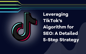 Leveraging TikTok's Algorithm for SEO: A Detailed 5-Step Strategy