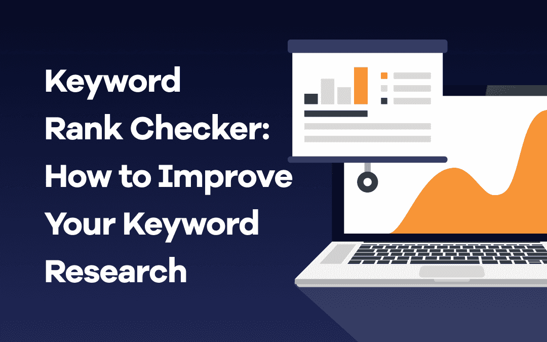 Keyword Rank Checker: How to Improve Your Keyword Research