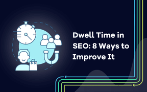 Dwell Time in SEO: 8 Ways to Improve It