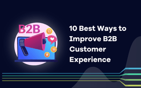 B2B 고객 경험을 개선하는 10가지 최고의 방법