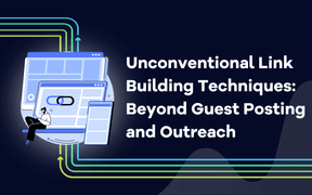 Unconventional Link Building Techniques: Beyond Guest Posting and Outreach