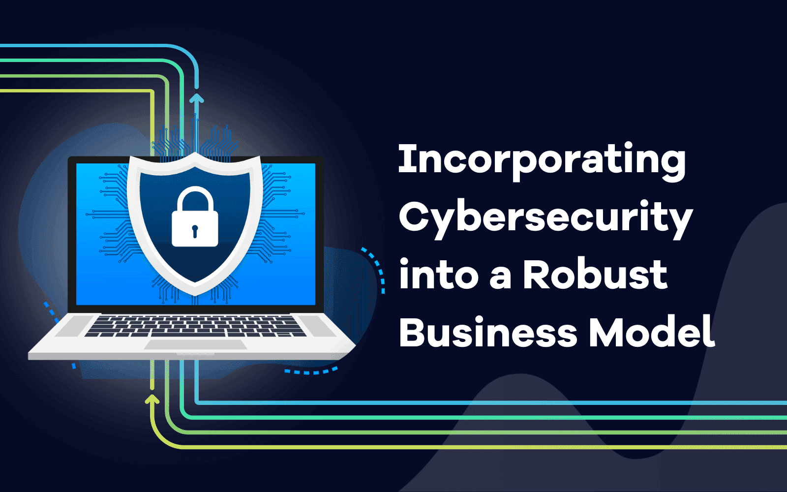 Incorporating Cybersecurity into a Robust Business Model