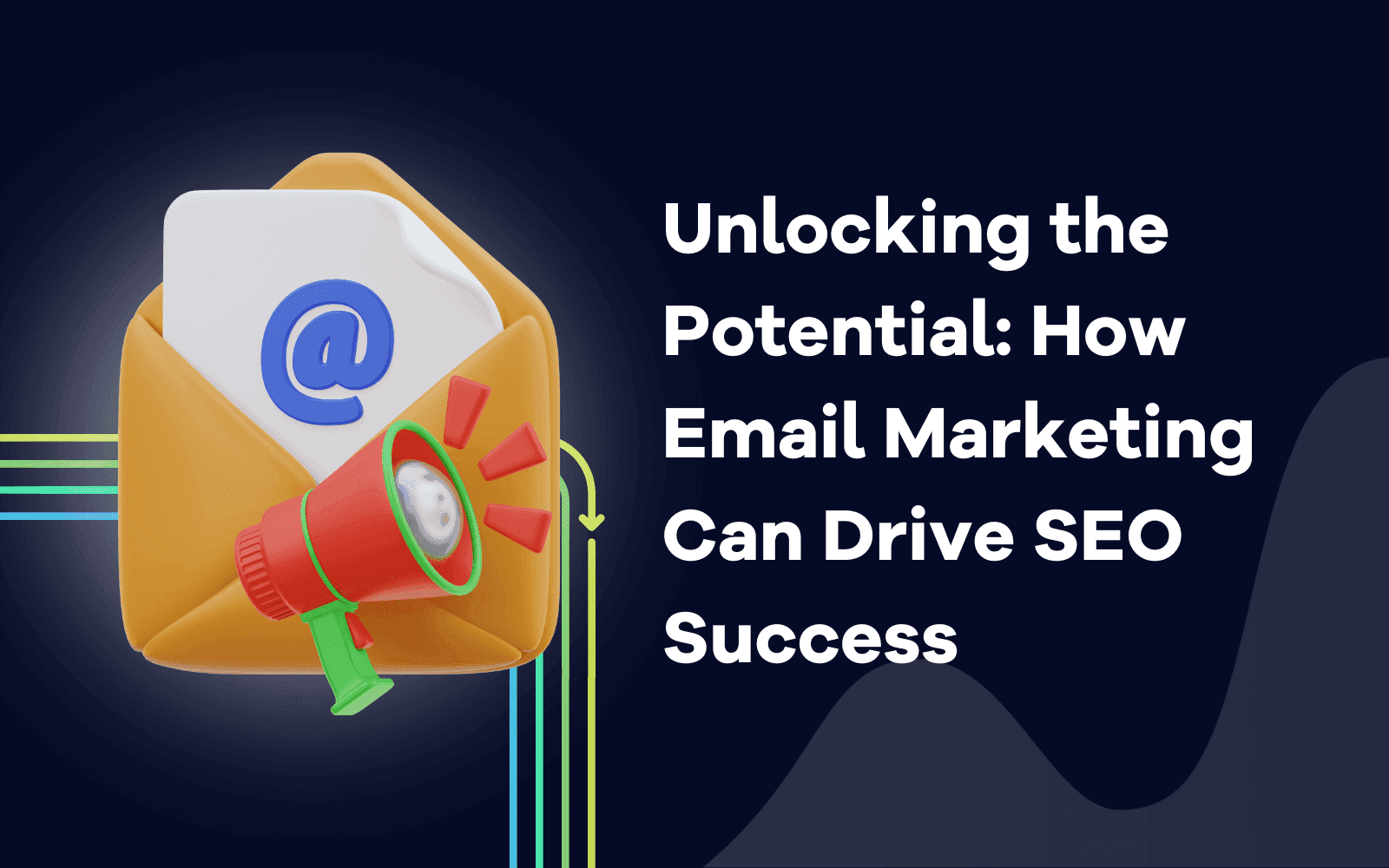 Desbloquear o potencial: como o marketing por correio eletrónico pode impulsionar o sucesso da SEO