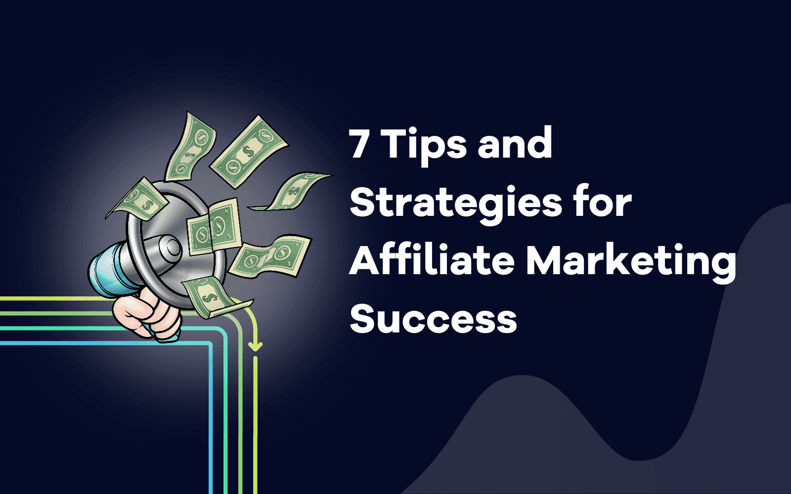 7 Tips and Strategies for Affiliate Marketing Success