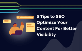 5 Tips to SEO Optimize Your Content For Better Visibility