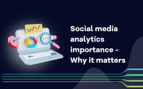Social media analytics importance -  Why it matters