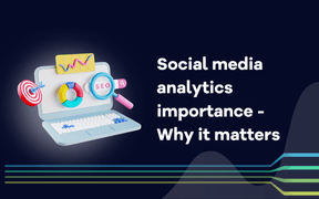 Sosiaalisen median analytiikan merkitys - Miksi sillä on merkitystä