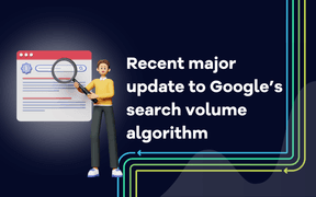 Recent major update to Google’s search volume algorithm