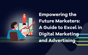 Empowering the Future Marketers: A Guide to Excel in Digital Marketing and Advertising
