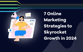 7 Onlinemarknadsföringsstrategier kommer att öka tillväxten kraftigt 2024