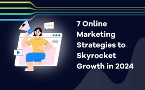 7 Online Marketing Strategies to Skyrocket Growth in 2024 