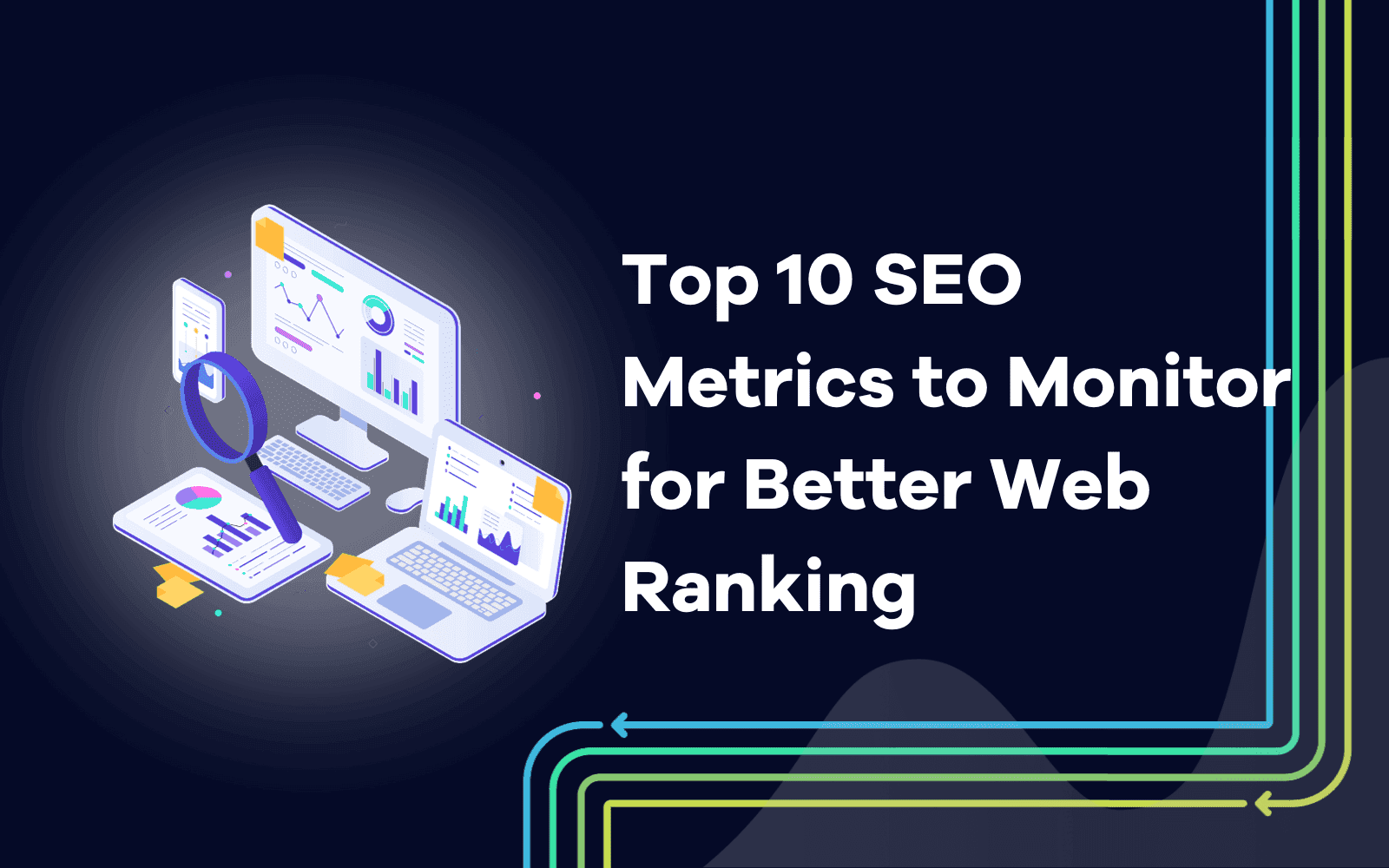 Top 10 SEO Metrics to Monitor for Better Web Ranking.png