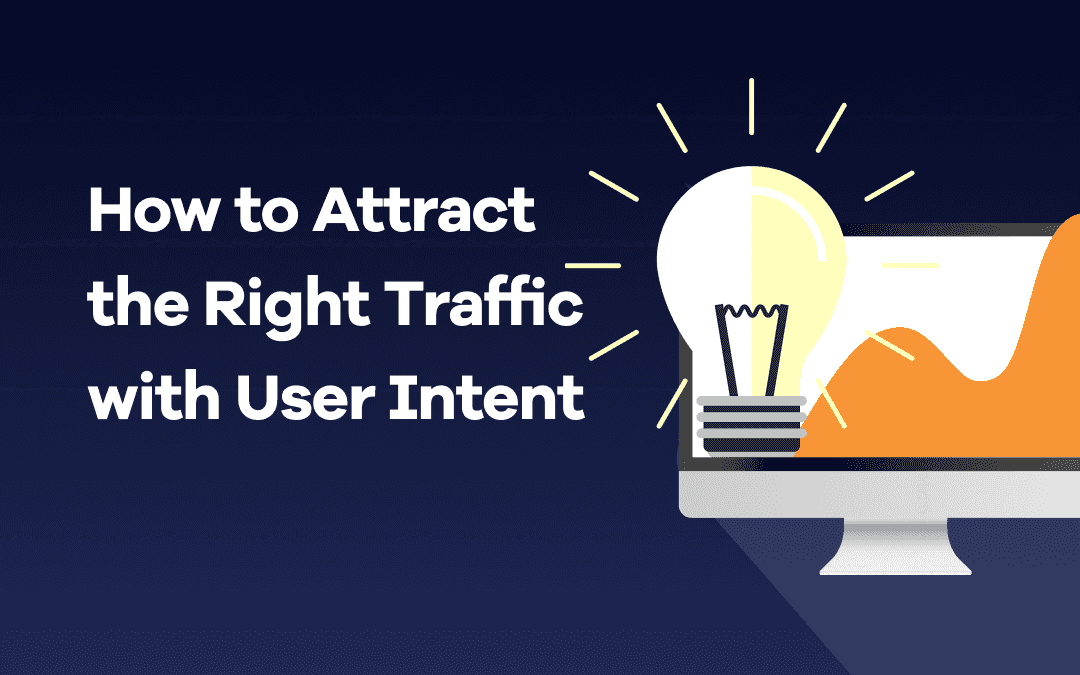 How to Attract the Right Traffic with User Intent.png