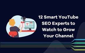 12 Smart YouTube SEO Experts to Watch to Grow Your Channel 