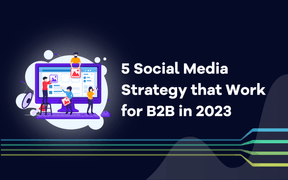5 Social Media Strategy that Work for B2B in 2023