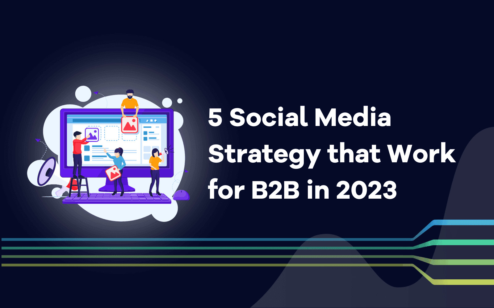 Social Media Strategy that Work for B2B in 2023