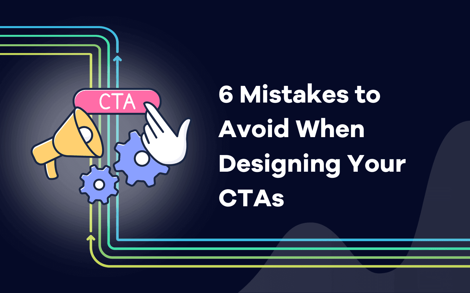 Mistakes to Avoid When Designing Your CTAs