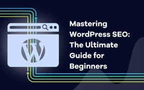 Mastering WordPress SEO: The Ultimate Guide for Beginners