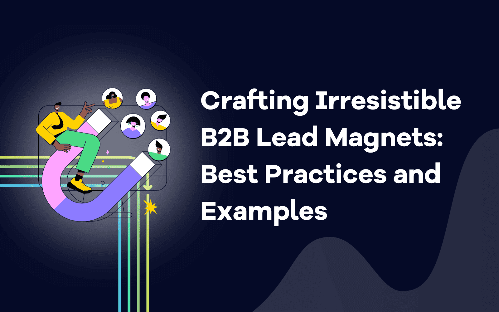 Crafting Irresistible B2B Lead Magnets Best Practices and Examples.png