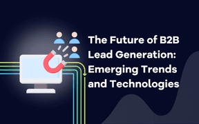 The Future of B2B Lead Generation: Emerging Trends and Technologies