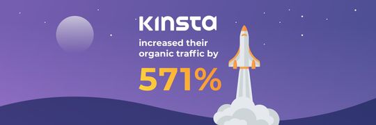 How Did Kinsta Increase Their Website Traffic by 571% in Just 13 Months?