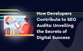 How Developers Contribute to SEO Audits: Unveiling the Secrets of Digital Success