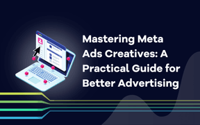 Mastering Meta Ads Creatives: A Practical Guide for Better Advertising