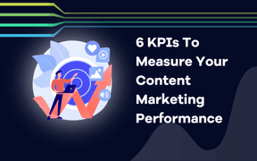 6 KPIs To Measure Your Content Marketing Performance