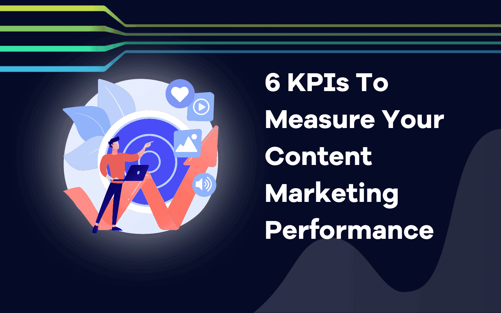 KPIs To Measure Your Content Marketing Performance